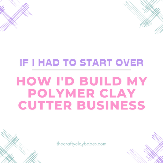 If I had to start over - How I'd build my polymer clay cutter business