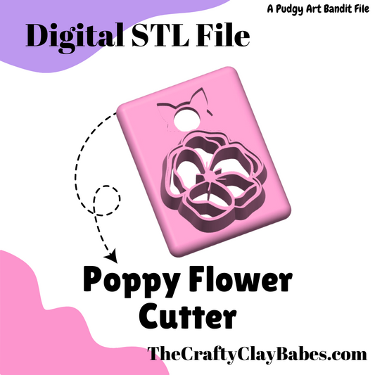 Image of 3D clay cutter graphic that says "Digital STL File, poppy Flower cutter, a pudgy art bandit file, and the crafty clay babes.com.